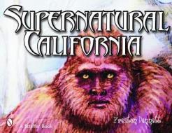 Supernatural California di Preston Dennett edito da Schiffer Publishing Ltd