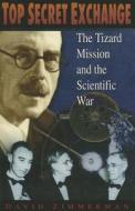 Top Secret Exchange: The Tizard Mission and the Scientific War di David Zimmerman edito da MCGILL QUEENS UNIV PR