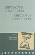 Debating the Constitution - Débat sur la Constitution di John Meisel, Jean Laponce, J. A. Laponce edito da University of Ottawa Press