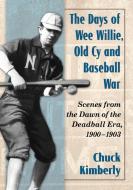Kimberly, C:  The Days of Wee Willie, Old Cy and Baseball Wa di Chuck Kimberly edito da McFarland