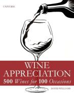 Wine Appreciation: 500 Wines for 100 Occasions di David Williams edito da ELECTA