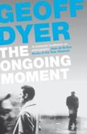 The Ongoing Moment di Geoff Dyer edito da Canongate Books Ltd