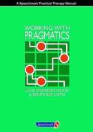 Working with Pragmatics di Lucie Andersen-Wood, Benita Rae Smith edito da Taylor & Francis Ltd