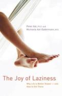 The Joy of Laziness: Why Life Is Better Slower and How to Get There di Peter Axt, Michaela Axt-Gadermann edito da HUNTER HOUSE
