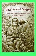 Earth and Spirit: Medicinal Plants and Healing Lore from Puerto Rico di Maria Benedetti edito da LIGHTNING SOURCE INC