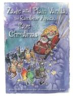 Zadie and Plain Vanilla, the Rainbow Alpaca, Save Christmas di Barbara Blount Ziek edito da LIGHTNING SOURCE INC