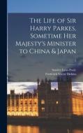 THE LIFE OF SIR HARRY PARKES, SOMETIME H di STANLEY edito da LIGHTNING SOURCE UK LTD