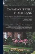 Canada's Fertile Northland: a Glimpse of the Enormous Resources of Part of the Unexplored Regions of the Dominion: Evidence Heard Before a Select di Thomas Osborne Davis edito da LIGHTNING SOURCE INC