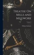 Treatise On Mills and Millwork; Volume 2 di William Fairbairn edito da LEGARE STREET PR