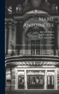 Marie Antoinette: A Drama, In Five Acts, With A Prologue And Epilogue di Paolo Giacometti, Adelaide Ristori edito da LEGARE STREET PR