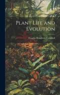 Plant Life and Evolution di Douglas Houghton Campbell edito da LEGARE STREET PR