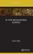 AI for Behavioural Science di Stuart Mills edito da Taylor & Francis