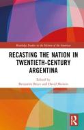Recasting The Nation In Twentieth-Century Argentina edito da Taylor & Francis Ltd
