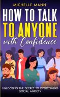 How to Talk to Anyone with Confidence di Michelle Mann edito da Michelle Mann