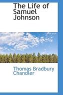 The Life Of Samuel Johnson di Thomas Bradbury Chandler edito da Bibliolife