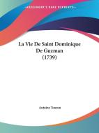 La Vie De Saint Dominique De Guzman (1739) di Antoine Touron edito da Kessinger Publishing Co