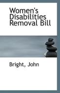 Women's Disabilities Removal Bill di Bright John edito da Bibliolife