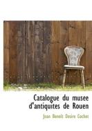 Catalogue Du Mus E D'antiquit?'s De Rouen di Jean Benot Dsir Cochet edito da Bibliolife