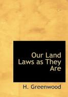 Our Land Laws As They Are di H Greenwood edito da Bibliolife