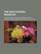 The Educational Redbook; A Buyers Guide for School Superintendents, Secretaries and Members of Boards of Education di Books Group edito da Rarebooksclub.com