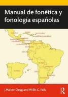 Manual de fonetica y fonologia espanolas di Joseph Halvor Clegg, Willis Clark Fails edito da Taylor & Francis Ltd