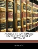 Rabelais Et Son Oeuvre: Tude Historique di Eugne Nol edito da Nabu Press