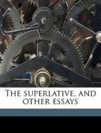 The Superlative, And Other Essays di Ralph Waldo Emerson edito da Nabu Press
