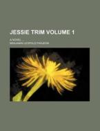 Jessie Trim. A Novel di B. L. Farjeon, Benjamin Leopold Farjeon edito da Rarebooksclub.com