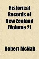 Historical Records Of New Zealand Volum di Robert Mcnab edito da Rarebooksclub.com
