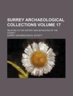 Surrey Archaeological Collections Volume 17; Relating to the History and Antiquities of the County di Surrey Archaeological Society edito da Rarebooksclub.com