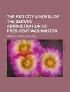 The Red City A Novel Of The Second Admin di Silas Weir Mitchell edito da Rarebooksclub.com