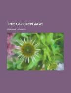 The Golden Age di Kenneth Grahame edito da Rarebooksclub.com