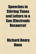 Speeches In Stirring Times And Letters T di Richard Henry Dana edito da General Books