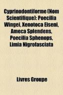 Poecilia Wingei, Xenotoca Eiseni, Ameca Splendens, Poecilia Sphenops, Limia Nigrofasciata edito da General Books Llc