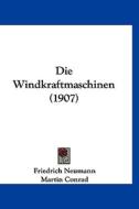 Die Windkraftmaschinen (1907) di Friedrich Neumann edito da Kessinger Publishing