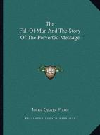The Fall of Man and the Story of the Perverted Message di James George Frazer edito da Kessinger Publishing