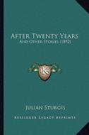 After Twenty Years: And Other Stories (1892) di Julian Sturgis edito da Kessinger Publishing