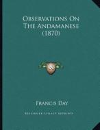 Observations on the Andamanese (1870) di Francis Day edito da Kessinger Publishing