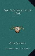 Der Gnadenschuss (1905) di Ossip Schubin edito da Kessinger Publishing