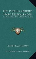 Des Publius Ovidius Naso Festkalender: Im Versmasse Des Originals (1867) di Ernst Klussmann edito da Kessinger Publishing