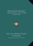 Passover Night: A Bible Mystery Play in Three Scenes (1921) di William Henry Temple Gairdner edito da Kessinger Publishing