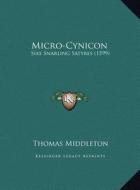 Micro-Cynicon: Sixe Snarling Satyres (1599) di Thomas Middleton edito da Kessinger Publishing