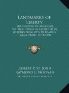 Landmarks of Liberty: The Growth of American Political Ideals as Recorded in Speeches from Otis to Hughes (Large Print Edition) edito da Kessinger Publishing