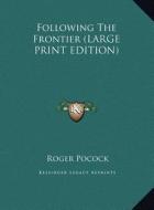 Following the Frontier di Roger Pocock edito da Kessinger Publishing