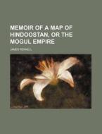 Memoir of a Map of Hindoostan, or the Mogul Empire di James Rennell edito da Rarebooksclub.com