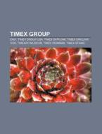 Timex Group: Zx81, Timex Group USA, Timex Datalink, Timex Sinclair 1000, Timexpo Museum, Timex Ironman, Timex Strike di Source Wikipedia edito da Books LLC, Wiki Series