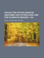 Archiv Fur Pathologische Anatomie Und Physiologie Und Fur Klinische Medizin (144) di Rudolf Ludwig Karl Virchow edito da General Books Llc
