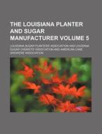 The Louisiana Planter and Sugar Manufacturer Volume 5 di Louisiana Sugar Association edito da Rarebooksclub.com