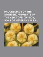 Proceedings of the State Encampments of the New York Division, Sons of Veterans, U.S.a di Anonymous edito da Rarebooksclub.com