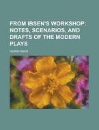From Ibsen's Workshop di Henrik Ibsen edito da Rarebooksclub.com
